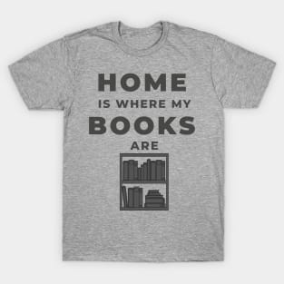 Home Is Where My Books Are T-Shirt